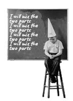 Kid sitting by a blackboard wearing a dunce cap with I will mix the two parts, written multiple times on the blackboard