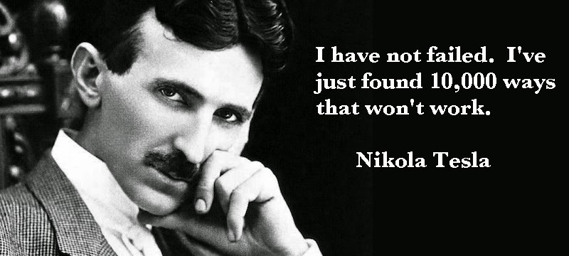 Nicola Tesla I have not failed